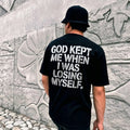 God Kept Me When I Was Losing Myself Text Printed Men's T-shirt