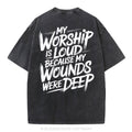 My Worship Is Lord Because My Wounds Were Deep Christian Washed T-Shirt