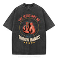 Try Jesus Not Me Cause I Throw Hands Christian Washed T-Shirt