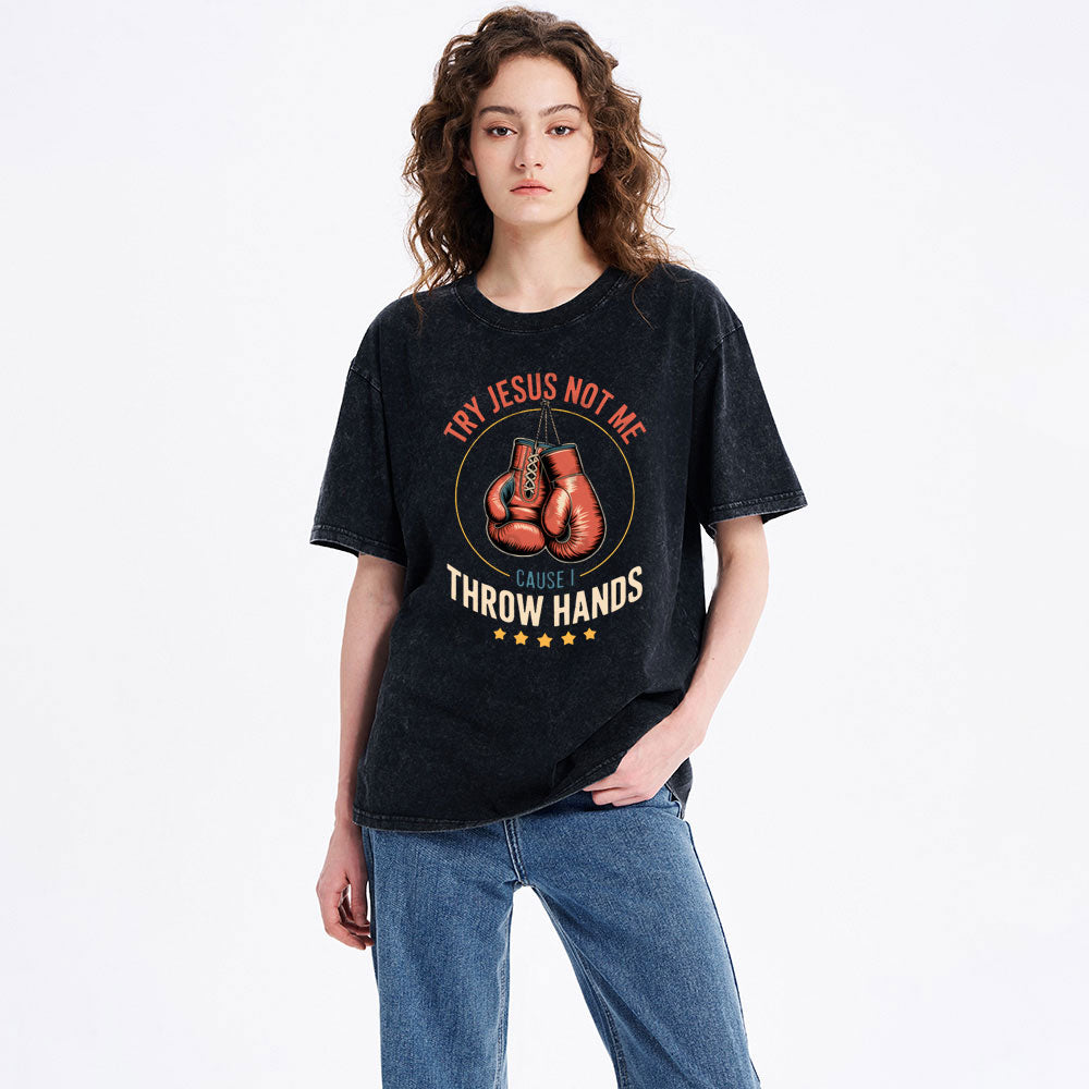 Try Jesus Not Me Cause I Throw Hands Christian Washed T-Shirt