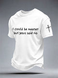 Men's I Could Be Meaner But Jesus Said No Print T-Shirt