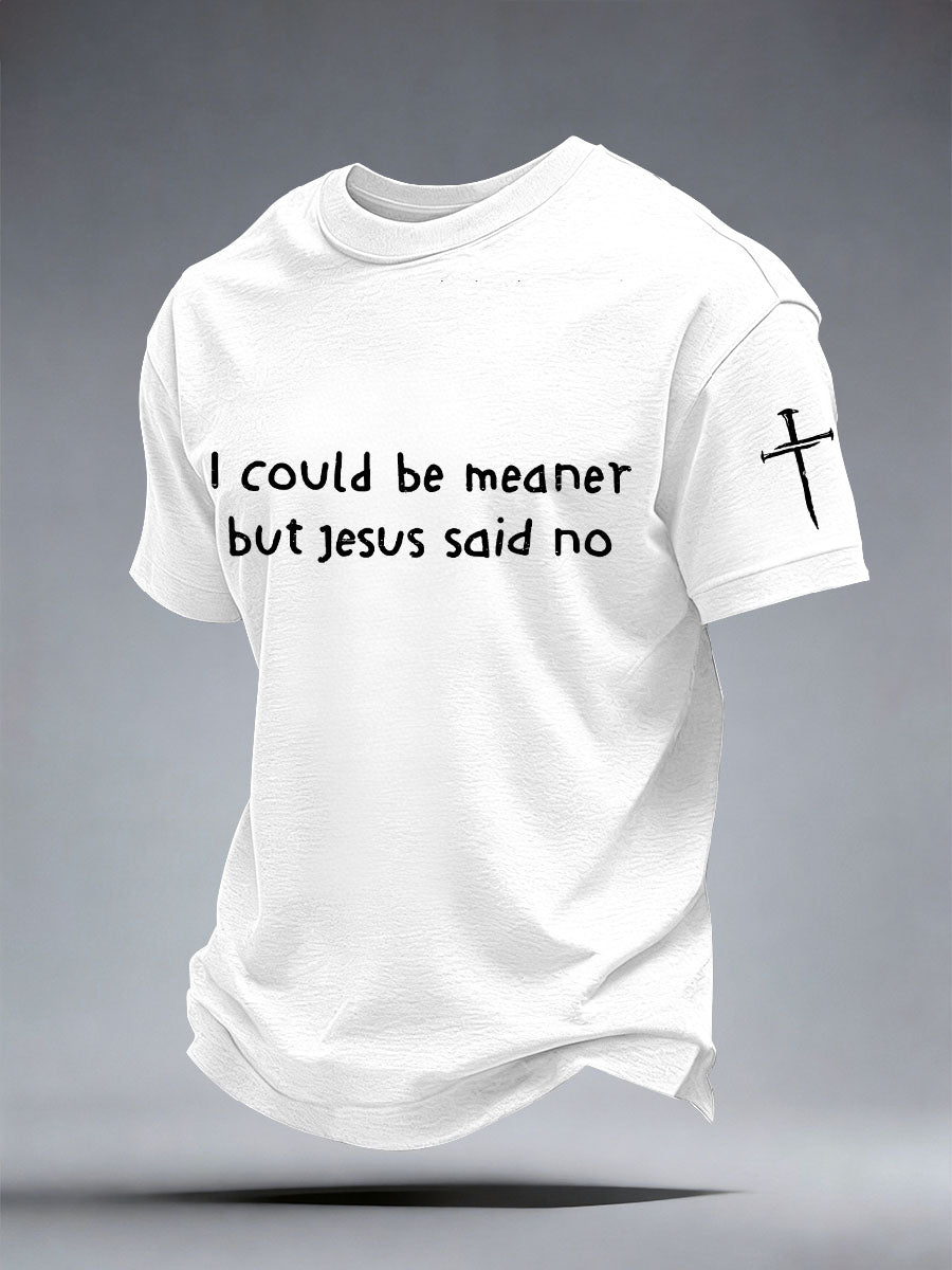 Men's I Could Be Meaner But Jesus Said No Print T-Shirt